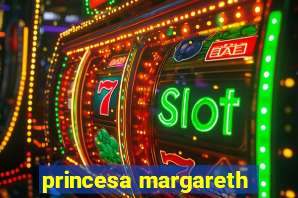 princesa margareth